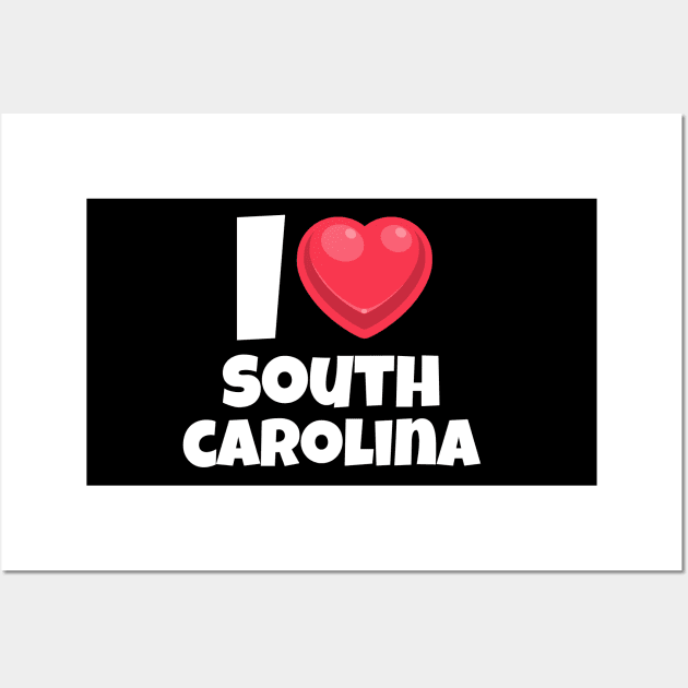 I love South Carolina Wall Art by Insert Place Here